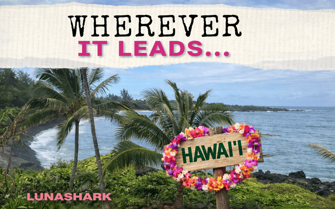 Wherever It Leads… Hawaii