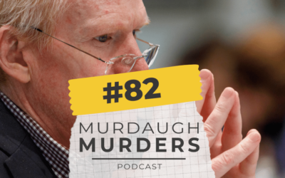 MMP #82 – Week Six of the Alex Murdaugh Trial: ‘What A Tangled Web We Weave’