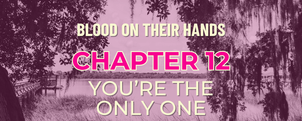 Chapter 12 – You’re the Only One