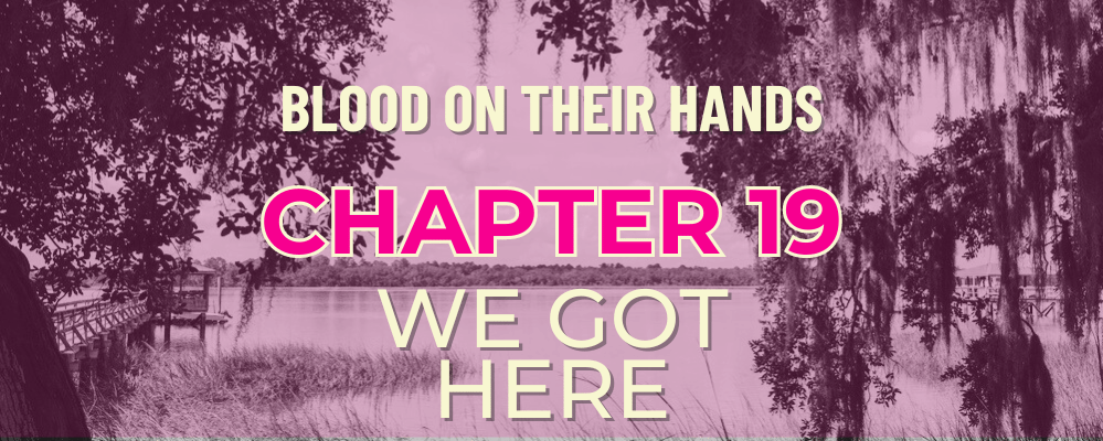 Chapter 19 – We Got Here
