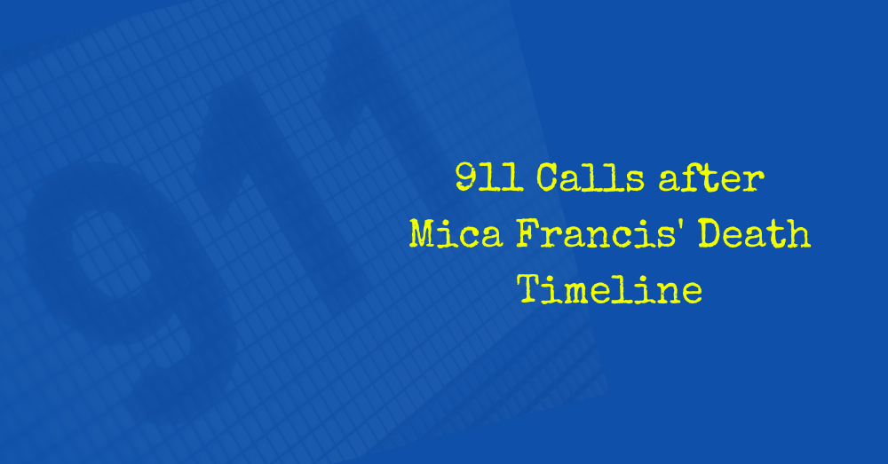 911 Calls after Mica Francis’ Death Timeline